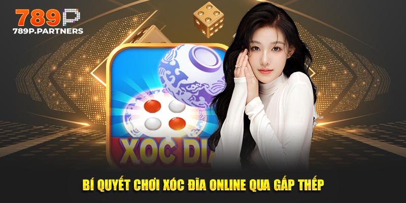 Bí quyết chơi xóc đĩa online qua gấp thếp