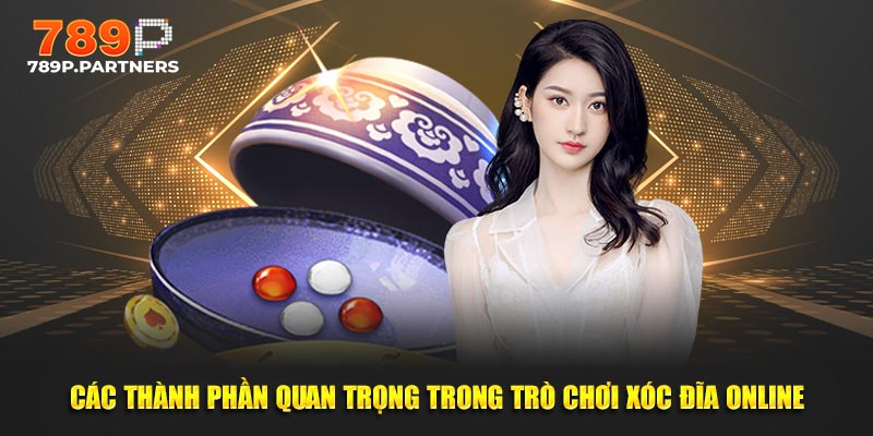 Các thành phần quan trọng trong trò chơi xóc đĩa 