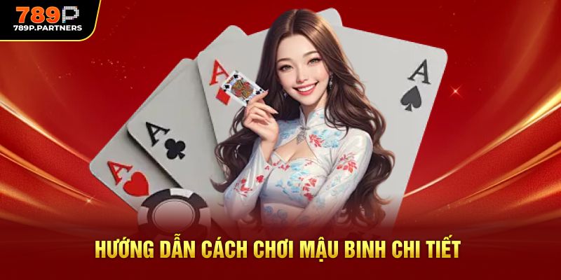 Hướng dẫn cách chơi Mậu Binh 