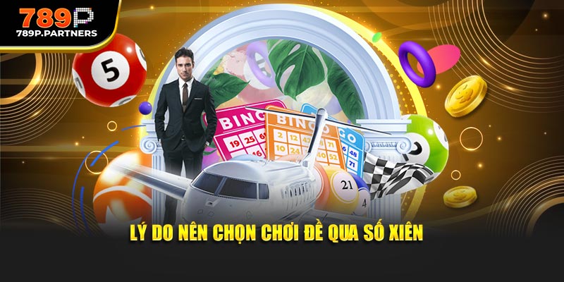 Lý do nên chọn chơi đề qua số xiên 