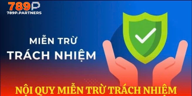 Tìm hiểu nội dung chính trong miễn trừ trách nhiệm 789p