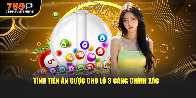 Tính tiền ăn cược cho lô 3 càng chính xác 